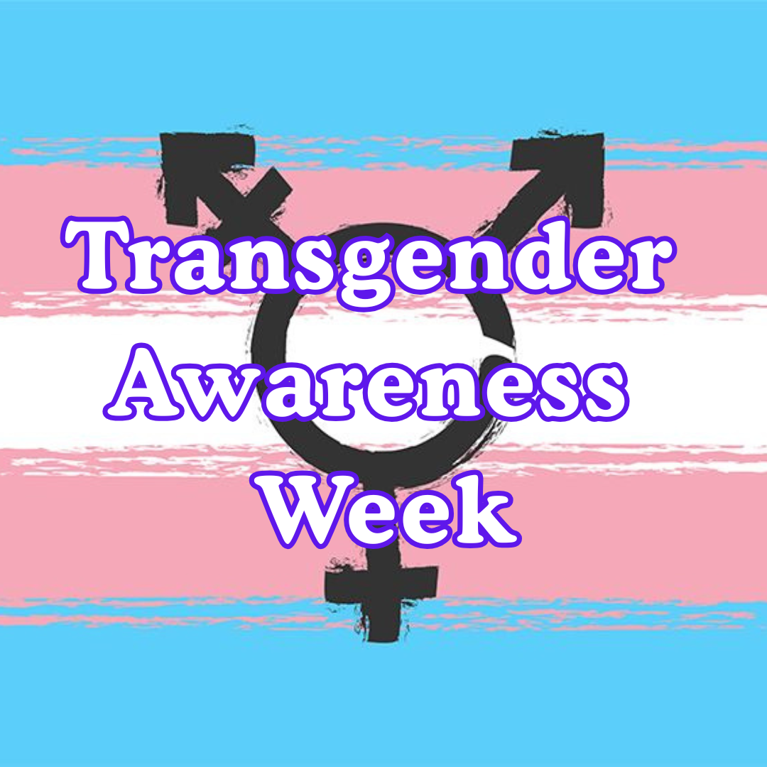 Transgender Awareness Week: Uplifting Voices, Honoring Lives, and Building a Future of Pride